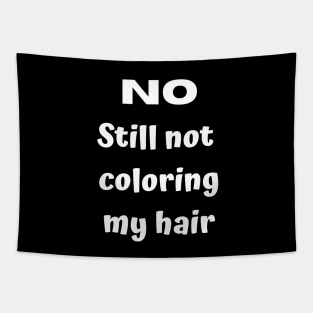 No. Still not coloring my hair Tapestry