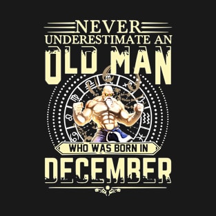 Never Underestimate An Old Man Who Was Born In December Gym T-Shirt