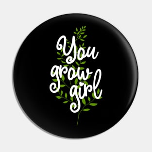 You Grow Girl Pin