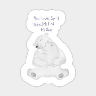 Hugging Bears - Your loving spirit helped me find my own - Happy Mothers Day Magnet