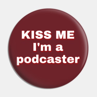 Kiss Me I'm A Podcaster Pin