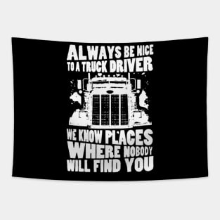 Always be nice to a truck driver. We know places where nobody will find you Tapestry