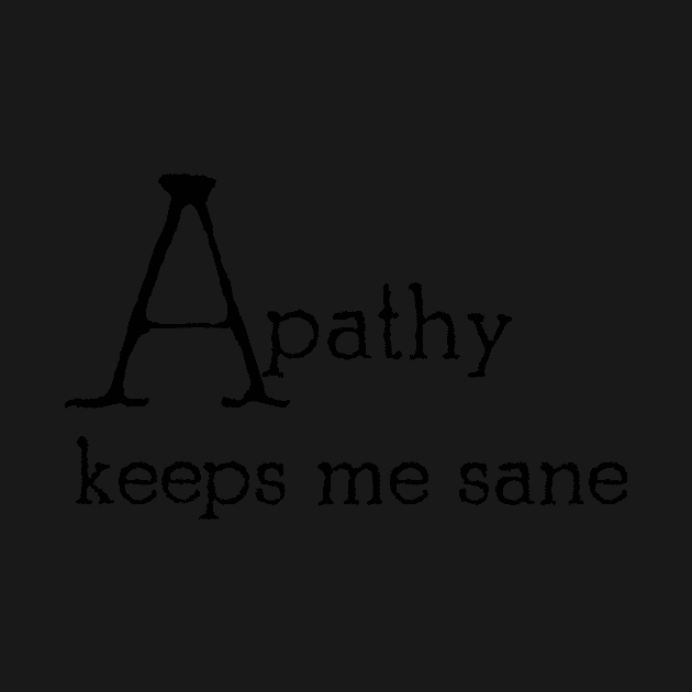 Apathy keeps me sane by Minervalus-Art