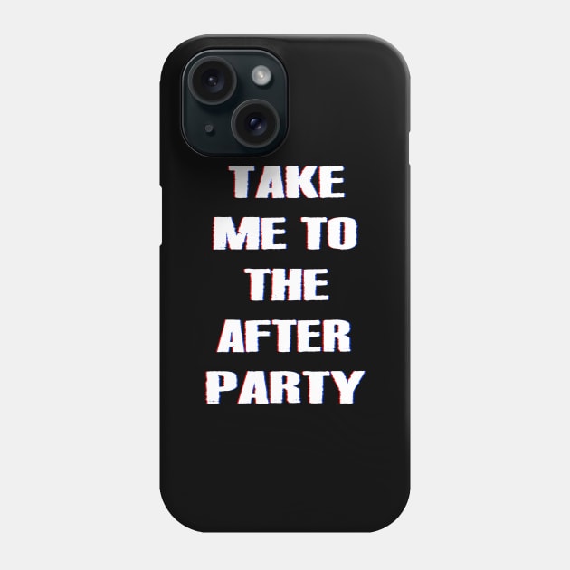 TAKE ME TO THE AFTER PARTY dizzy Phone Case by undergroundART