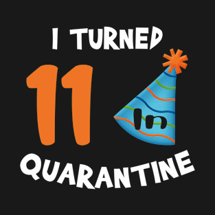 I turned 11 in quarantine birthday T-Shirt