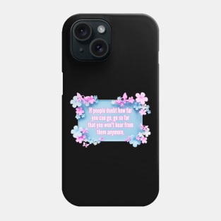 If people doubt how far you can go, go so far than you won't hear from them anymore. Phone Case