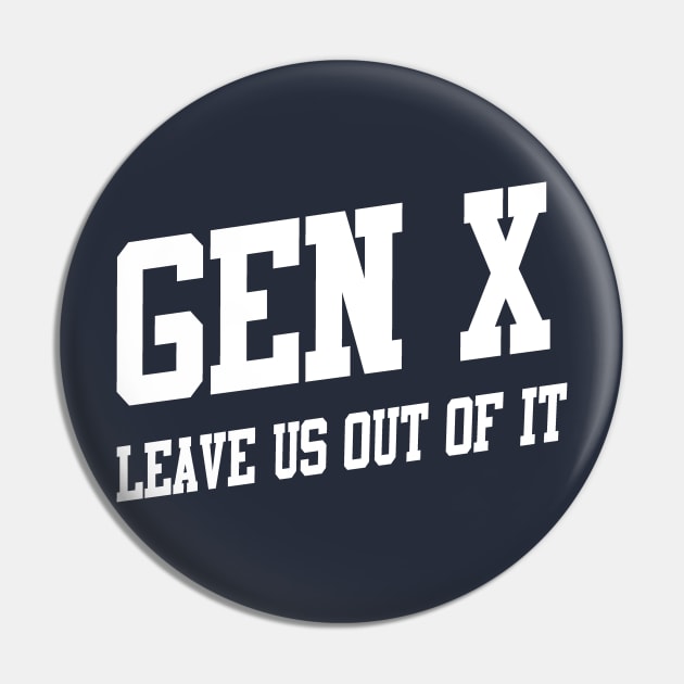 Gen X: Leave Us Out of It Pin by TeamKeyTees