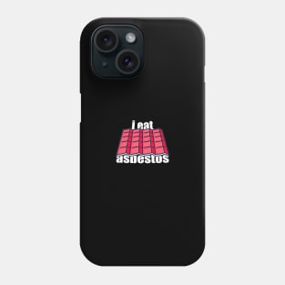 I Eat Asbestos Phone Case