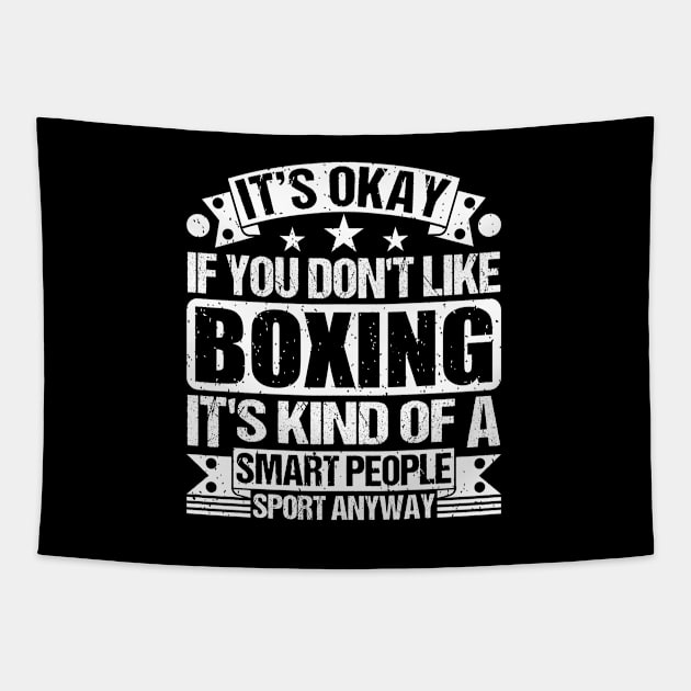 It's Okay If You Don't Like Boxing It's Kind Of A Smart People Sports Anyway Boxing Lover Tapestry by Benzii-shop 