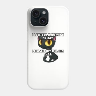 I love you more than my cat... Phone Case