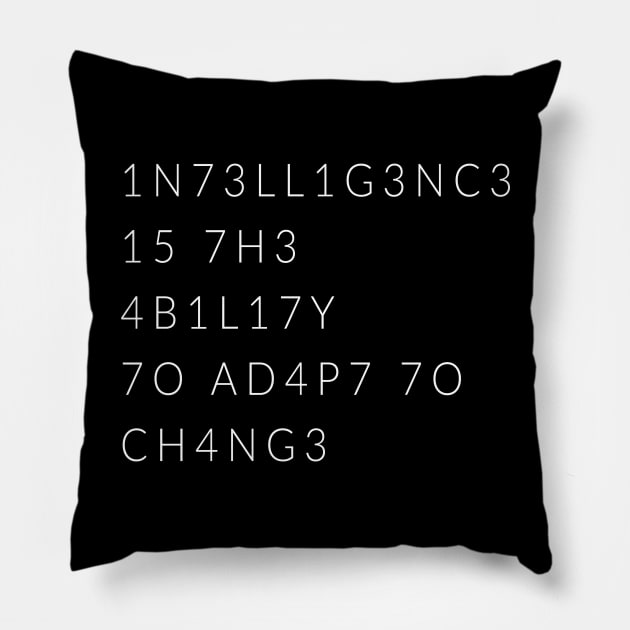 Intelligence Is The Ability To Adapt To Change Pillow by TextyTeez