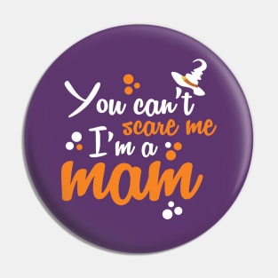 You Can't Scare Me I'm A Mom Pin