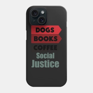 Books And Coffee And Dogs And Social Justice Phone Case