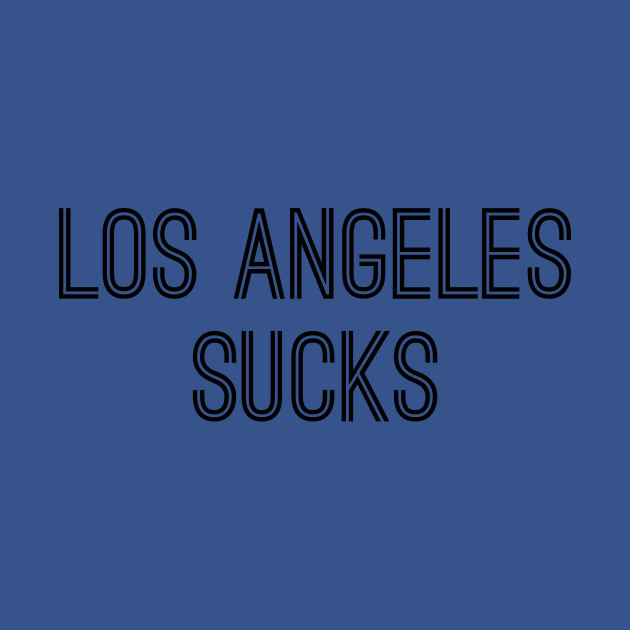 Discover Los Angeles Sucks (Black Text) - Los Angeles Sucks - T-Shirt