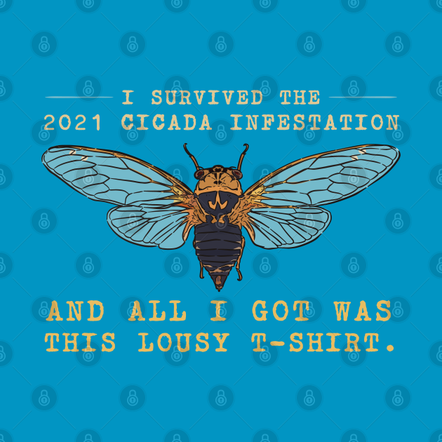 I Survived the 2021 Cicada Infestation Funny Meme for Insect Lovers