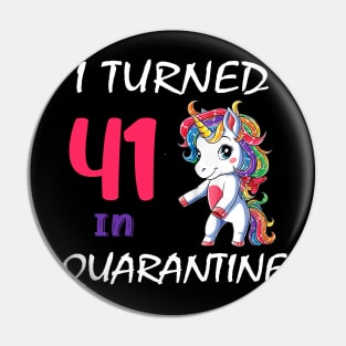 I Turned 41 in quarantine Cute Unicorn Pin