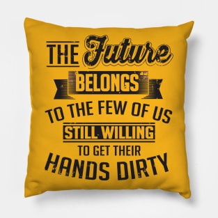 Get your hands dirty Pillow
