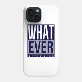 Whatever Never Mind Phone Case