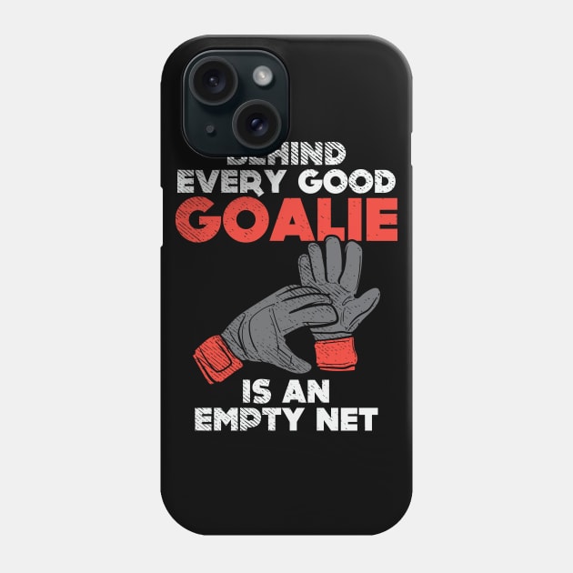 Behind Every Good Goalie Is An Empty Net Phone Case by maxdax
