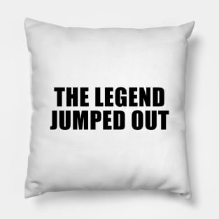 The Legend Jumped Out Pillow