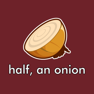 Half, an Onion (front) T-Shirt