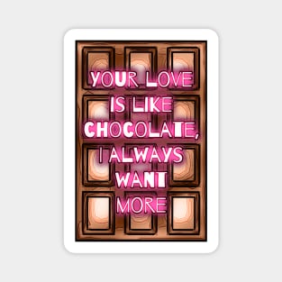 Your Love Is Like Chocolate, I Always Want More Magnet