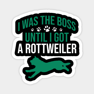 I was the boss until I got a rottweiler Magnet