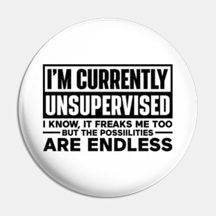 I'm currently unsupervised Pin