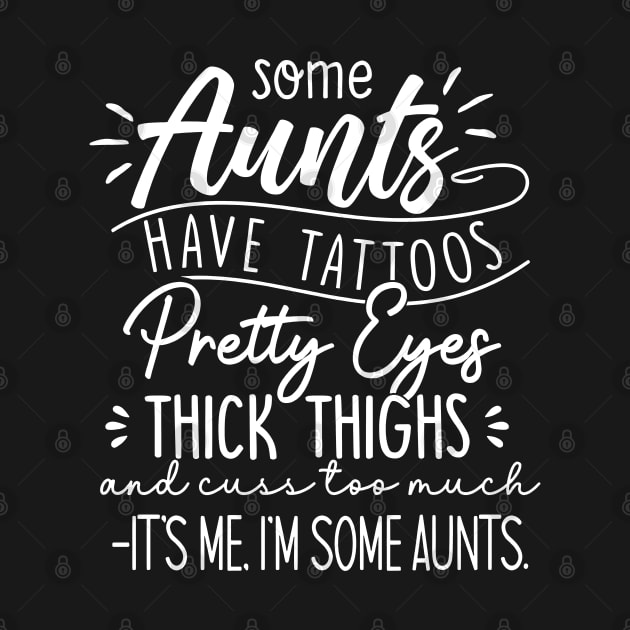 Some Aunts Have Tattoos Pretty Eyes Thick Thighs by cyberpunk art