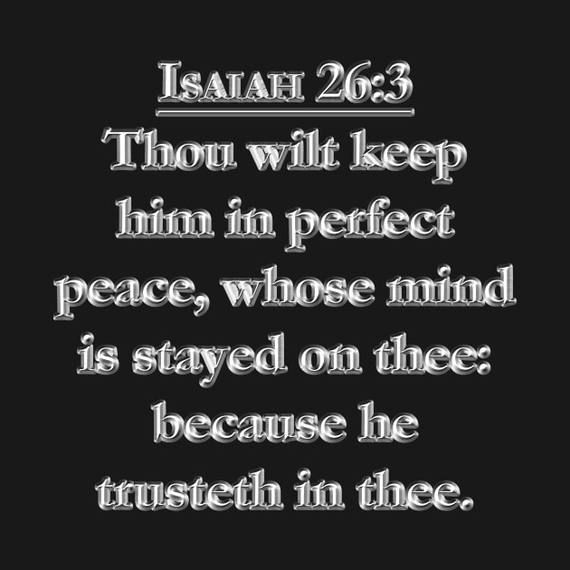 Isaiah 26:3 KJV - Thou wilt keep him in perfect peace, whose mind is stayed on thee: because he trusteth in thee. by Holy Bible Verses