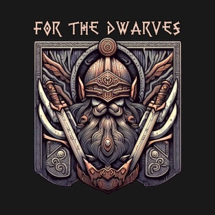 For the Dwarves! T-Shirt