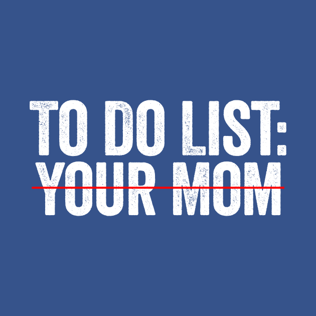 To Do List Your Mom White by GuuuExperience