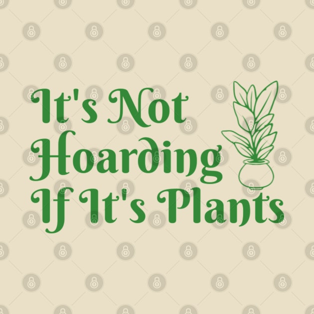 It’s Not Hoarding If It’s Plants by denkatinys