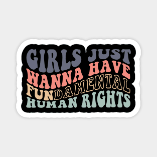 Girls Just Wanna Have Fundamental Human Rights Womens Pro Choice Magnet