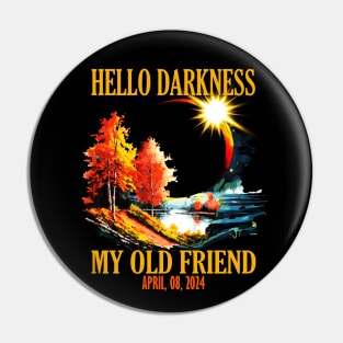 Hello Darkness My Old Friend, April 08 2024 Total Solar Eclipse Pin