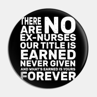 There are no ex-nurses our title is earner never given and what’s earned is yours forever rn Pin