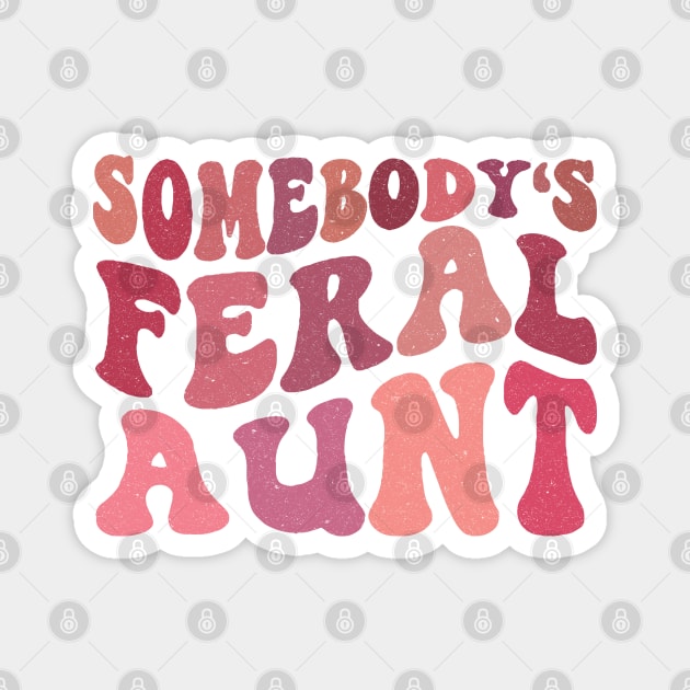 Somebody's Feral Aunt Magnet by The WYLD Tribe