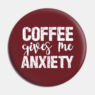 Coffee Gives Me Anxiety Pin