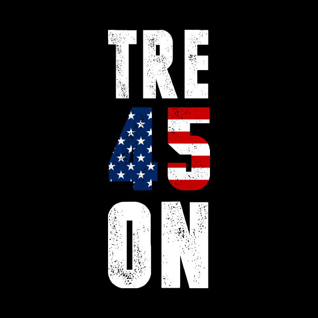 TRE45ON Treason President Distressed Tshirt by CMDesign