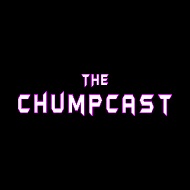 The Chumpcast Forever by The Chumpcast