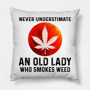 Never Understimate An Old Lady Who Smokes Weed Shirt Pillow