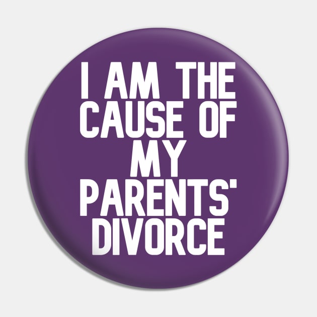 I am the Cause of my Parents' Divorce Pin by Jacob the Snacob