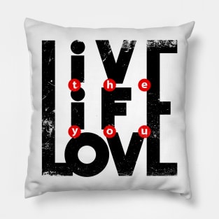 Live the Life you love Pillow