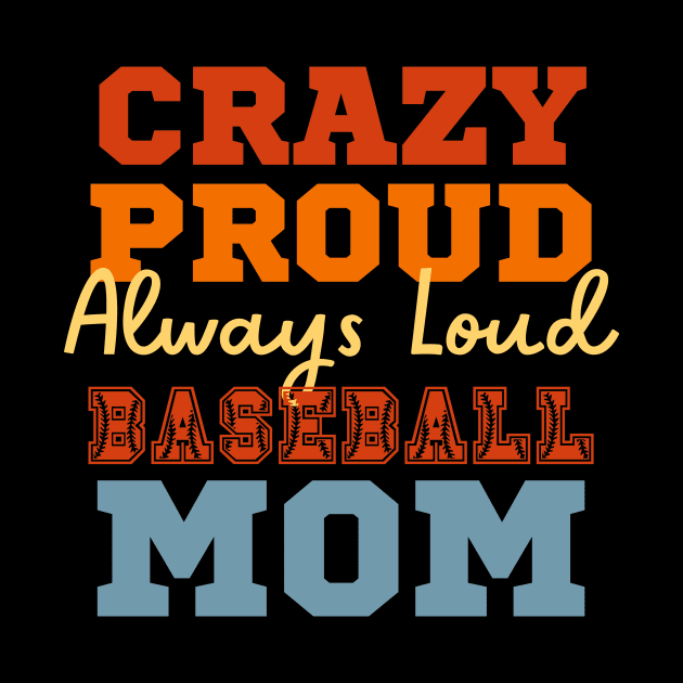 Crazy Proud Always Loud Baseball Mom by Point Shop