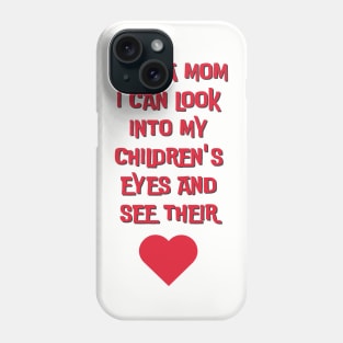 I am a mom I can look into my children´s eyes... Phone Case