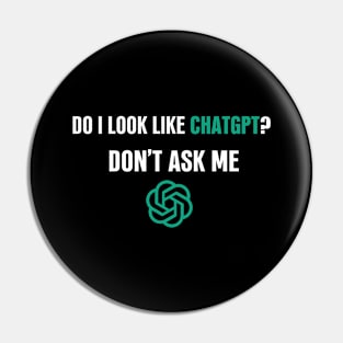 Do I look like ChatGPT? Don't ask me Pin