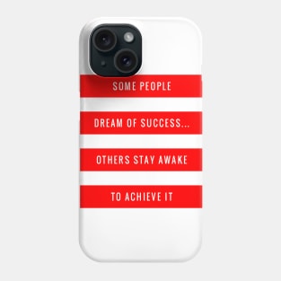 Some People Dream of Success Others Stay Awake to Achieve It Phone Case