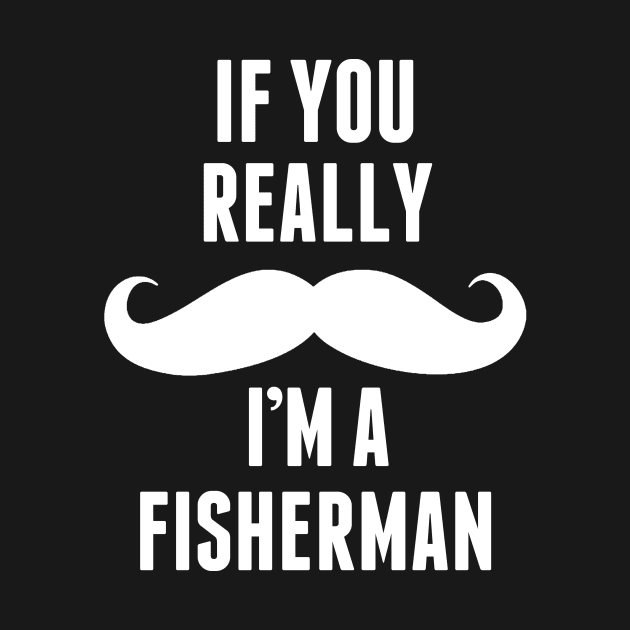 If You Really I’m A Fisherman – T & Accessories by roxannemargot