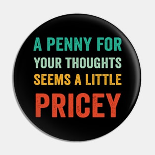 A Penny For Your Thoughts Seems A Little Pricey Funny Pin