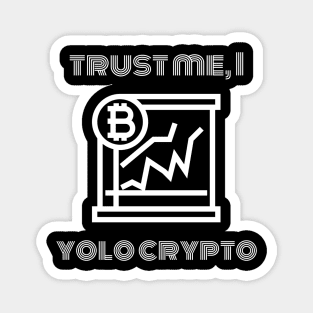 Trust Me, I Yolo Crypto Magnet